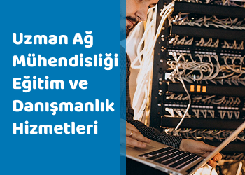 Uzman Ağ Mühendisliği Eğitim ve Danışmanlık Hizmetleri
